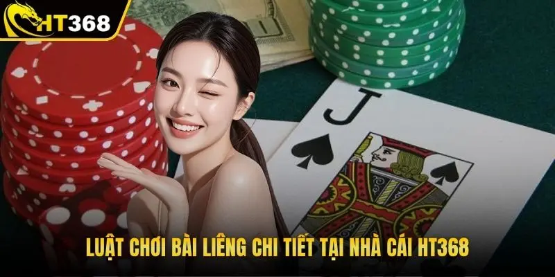Luật chơi bài liêng chi tiết tại nhà cái HT368 