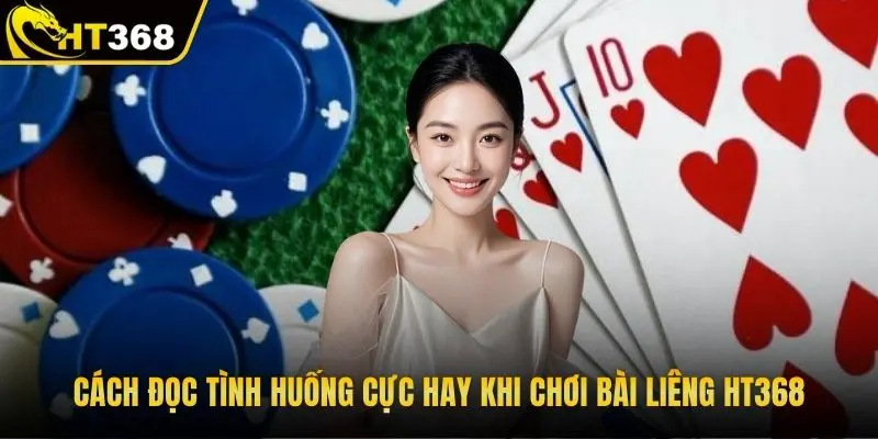 Cách đọc tình huống cực hay khi chơi bài liêng HT368