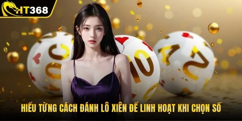 Hiểu từng cách đánh lô xiên để linh hoạt khi chọn số