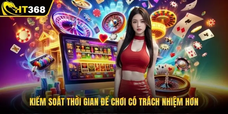 Kiểm soát thời gian để chơi có trách nhiệm hơn