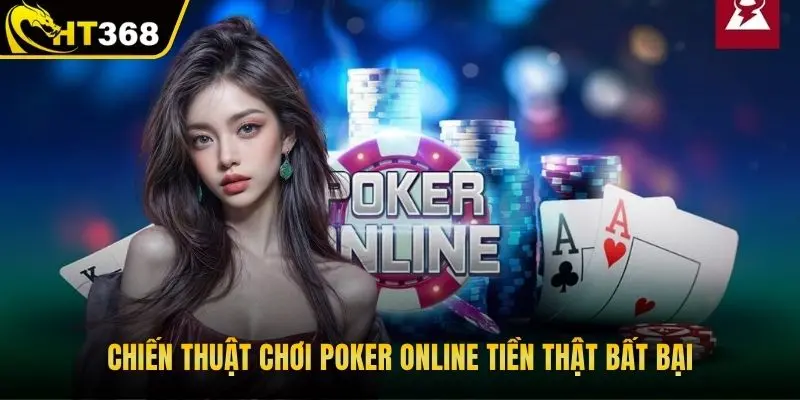 Chiến thuật chơi poker online tiền thật bất bại