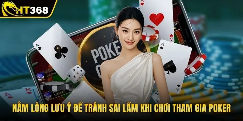 Nằm lòng lưu ý để tránh sai lầm khi chơi tham gia poker