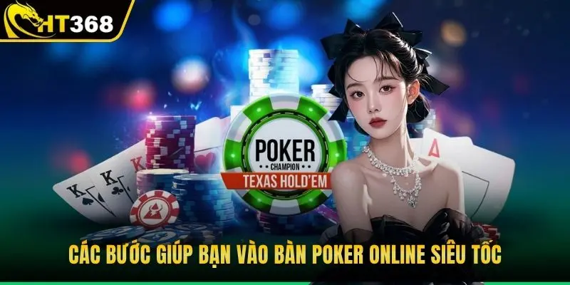 Làm đúng bước giúp bạn vào bàn poker online siêu tốc