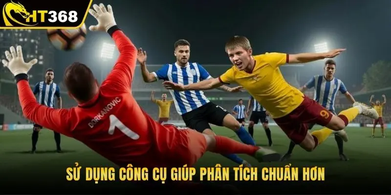 Sử dụng công cụ giúp phân tích chuẩn hơn