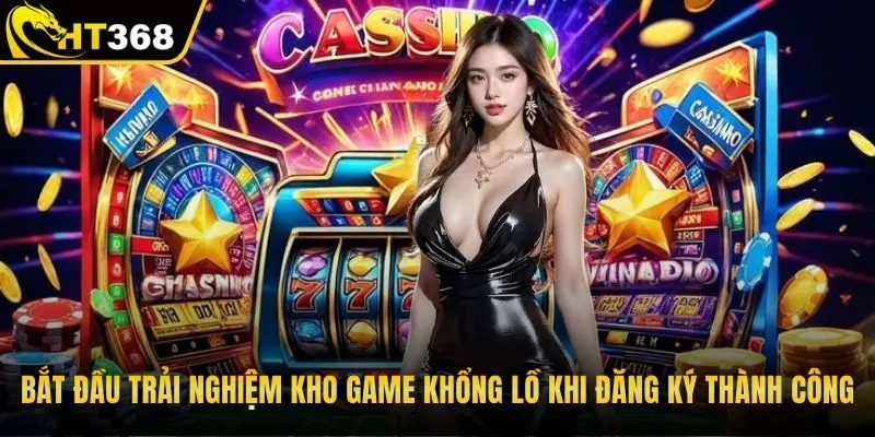 Bắt đầu trải nghiệm kho game khổng lồ khi đăng ký thành công