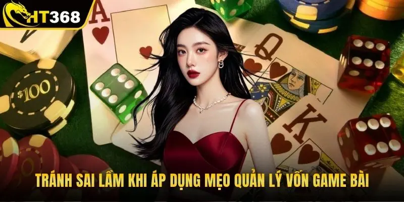 Tránh sai lầm khi áp dụng mẹo quản lý vốn game bài