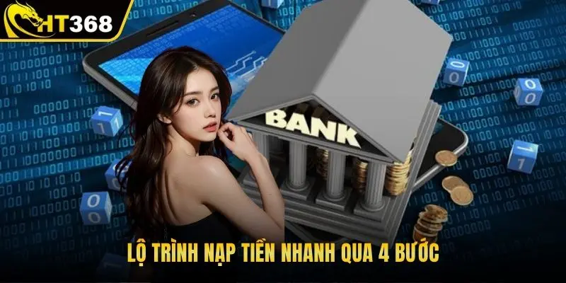 Lộ trình nạp tiền nhanh qua 4 bước