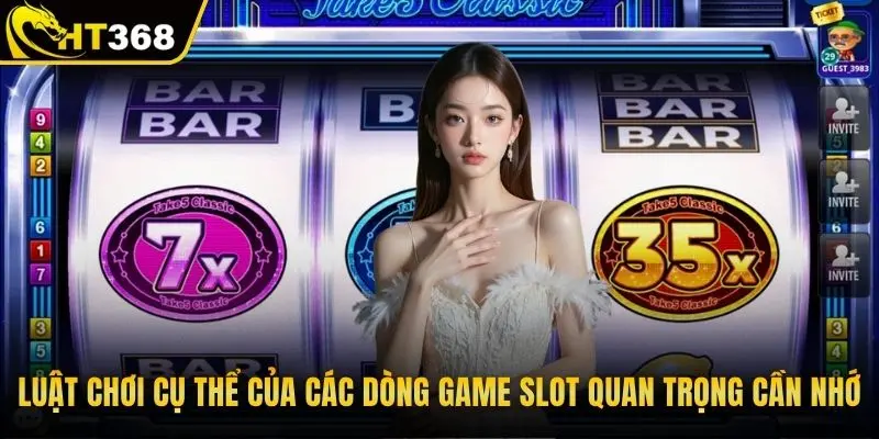 Luật chơi cụ thể của các dòng game slot quan trọng cần nhớ