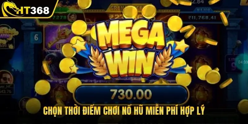 Chọn thời điểm chơi nổ hũ miễn phí hợp lý