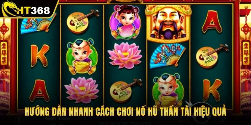 Hướng dẫn nhanh cách chơi nổ hũ thần tài hiệu quả