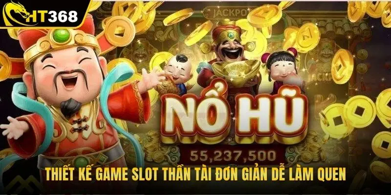 Thiết kế game slot thần tài đơn giản dễ làm quen