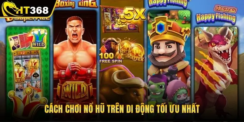 Cách chơi nổ hũ trên di động tối ưu nhất