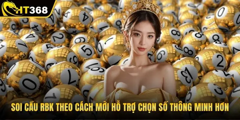 Soi cầu RBK theo cách mới hỗ trợ chọn số thông minh hơn