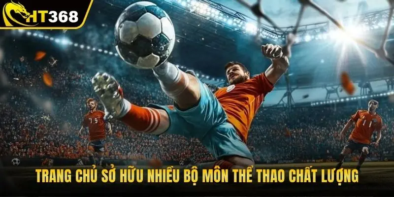 Trang chủ sở hữu nhiều bộ môn thể thao chất lượng