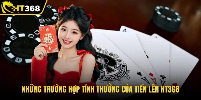 Những trường hợp tính thưởng của tiến lên HT368